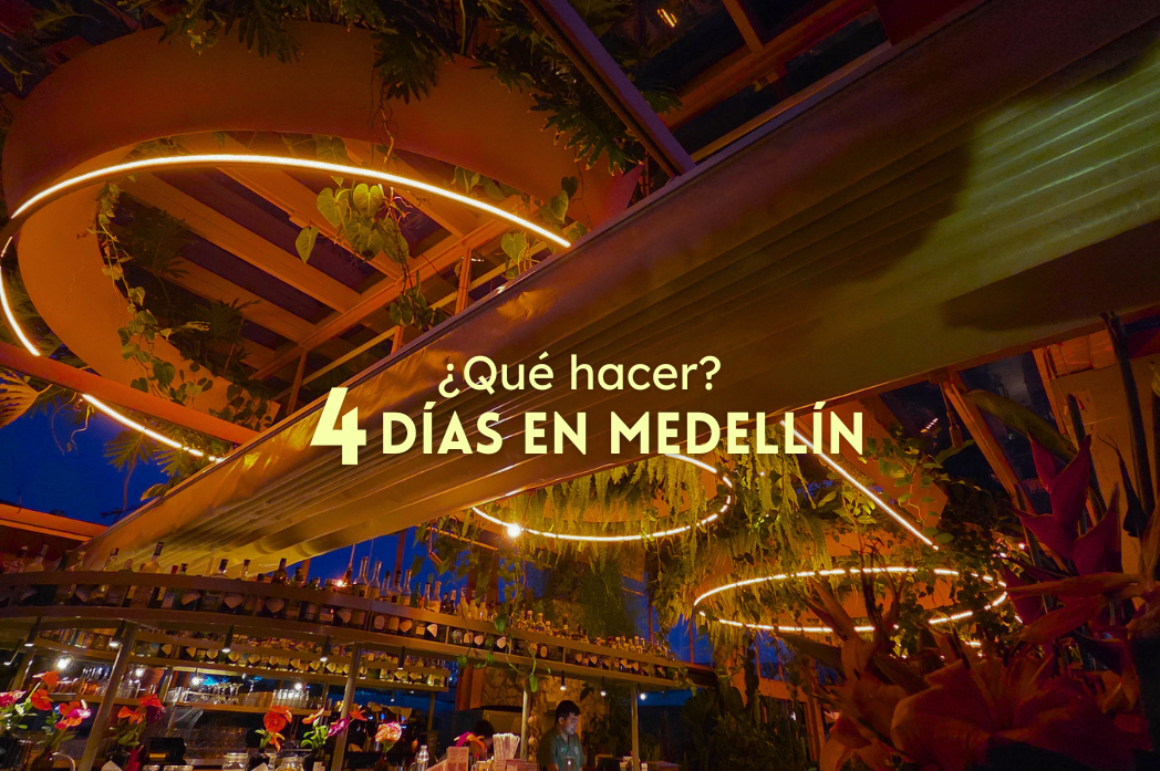 Qué hacer en Medellín: itinerario de 4 días para tu primera visita