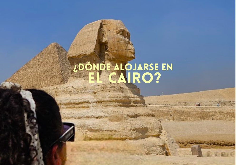 Dónde alojarse en El Cairo: la guía honesta que nadie te escribe